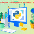 Understanding and Utilizing Python Serverless Capabilities